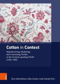 cover of the book Cotton in Context: Manufacturing, Marketing, and Consuming Textiles in the German-speaking World (1500 – 1900)