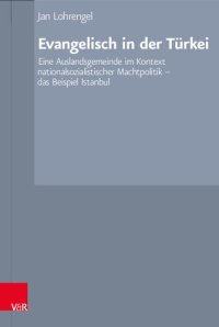 cover of the book Evangelisch in der Türkei: Eine Auslandsgemeinde im Kontext nationalsozialistischer Machtpolitik – das Beispiel Istanbul