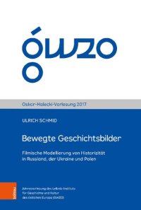 cover of the book Bewegte Geschichtsbilder: Filmische Modellierung von Historizität in Russland, der Ukraine und Polen