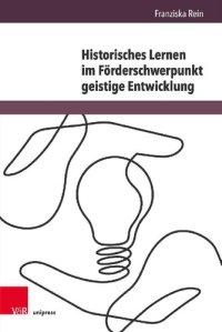 cover of the book Historisches Lernen im Förderschwerpunkt geistige Entwicklung: Eine Studie zur Sinnbildung durch die eigene Lebensgeschichte