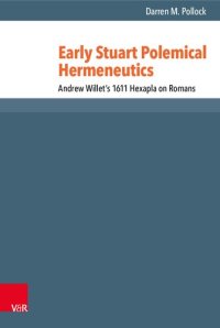 cover of the book Early Stuart Polemical Hermeneutics: Andrew Willet’s 1611 Hexapla on Romans