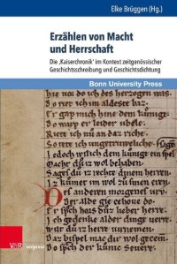 cover of the book Erzählen von Macht und Herrschaft: Die ‚Kaiserchronik‘ im Kontext zeitgenössischer Geschichtsschreibung und Geschichtsdichtung