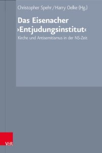 cover of the book Das Eisenacher ‚Entjudungsinstitut‘: Kirche und Antisemitismus in der NS-Zeit