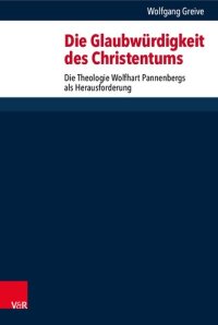 cover of the book Die Glaubwürdigkeit des Christentums: Die Theologie Wolfhart Pannenbergs als Herausforderung