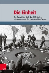 cover of the book Die Einheit: Das Auswärtige Amt, das DDR-Außenministerium und der Zwei-plus-Vier-Prozess