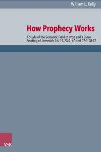 cover of the book How Prophecy Works: A Study of the Semantic Field of נביא and a Close Reading of Jeremiah 1:4–19, 23:9–40 and 27:1–28:17