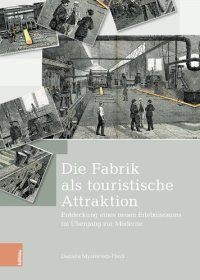 cover of the book Die Fabrik als touristische Attraktion: Entdeckung eines neuen Erlebnisraums im Übergang zur Moderne