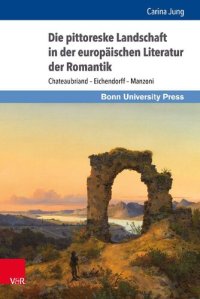 cover of the book Die pittoreske Landschaft in der europäischen Literatur der Romantik: Chateaubriand – Eichendorff – Manzoni