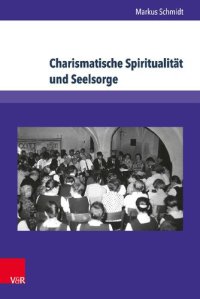 cover of the book Charismatische Spiritualität und Seelsorge: Der Volksmissionskreis Sachsen bis 1990