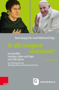 cover of the book In alle Ewigkeit verdammt?: Zum Konflikt zwischen Luther und Papst nach 500 Jahren. Eine Stellungnahme des Altenberger Ökumenischen Gesprächskreises