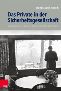 cover of the book Das Private in der Sicherheitsgesellschaft: Umstrittene Freiheitsrechte in den USA 1963–1977