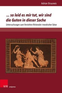 cover of the book ... so leid es mir tut, wir sind die Guten in dieser Sache: Untersuchungen zum Verstehen fiktionaler moralischer Sätze