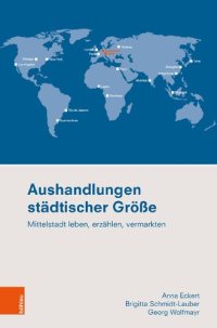 cover of the book Aushandlungen städtischer Größe: Mittelstadt leben, erzählen, vermarkten