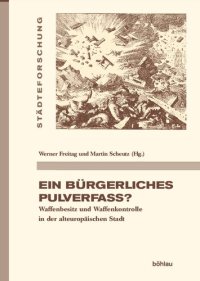 cover of the book Ein bürgerliches Pulverfass?: Waffenbesitz und Waffenkontrolle in der alteuropäischen Stadt