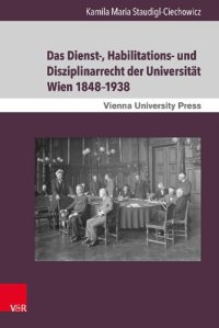 cover of the book Das Dienst-, Habilitations- und Disziplinarrecht der Universität Wien 1848–1938: Eine rechtshistorische Untersuchung zur Stellung des wissenschaftlichen Universitätspersonals