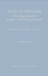 cover of the book Archiv für Diplomatik, Schriftgeschichte, Siegel- und Wappenkunde: 67. Band 2021