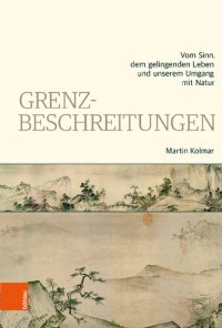 cover of the book Grenzbeschreitungen: Vom Sinn, dem gelingenden Leben und unserem Umgang mit Natur