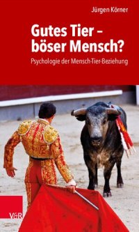 cover of the book Gutes Tier – böser Mensch?: Psychologie der Mensch-Tier-Beziehung