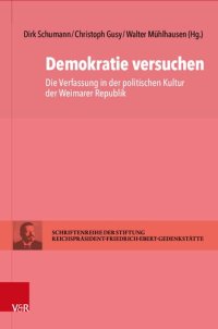 cover of the book Demokratie versuchen: Die Verfassung in der politischen Kultur der Weimarer Republik