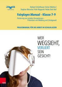 cover of the book Fairplayer.Manual – Klasse 7–9: Förderung von sozialen Kompetenzen - Prävention von Mobbing und Schulgewalt. Theorie- und Praxismanual für die Arbeit mit Jugendlichen in Schulklassen