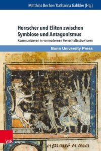 cover of the book Herrscher und Eliten zwischen Symbiose und Antagonismus: Kommunizieren in vormodernen Herrschaftsstrukturen