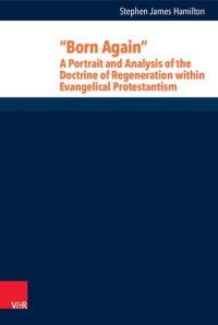 cover of the book “Born Again”: A Portrait and Analysis of the Doctrine of Regeneration within Evangelical Protestantism