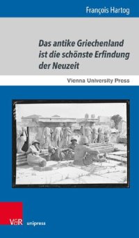 cover of the book Das antike Griechenland ist die schönste Erfindung der Neuzeit