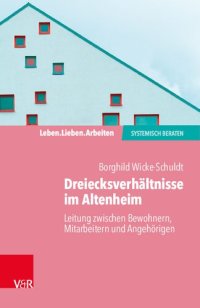 cover of the book Dreiecksverhältnisse im Altenheim – Leitung zwischen Bewohnern, Mitarbeitern und Angehörigen