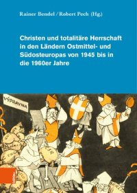 cover of the book Christen und totalitäre Herrschaft in den Ländern Ostmittel- und Südosteuropas von 1945 bis in die 1960er Jahre