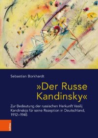 cover of the book "Der Russe Kandinsky": Zur Bedeutung der russischen Herkunft Vasilij Kandinskijs für seine Rezeption in Deutschland, 1912-1945