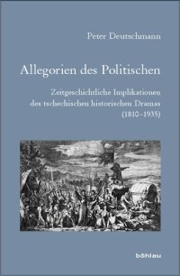 cover of the book Allegorien des Politischen: Zeitgeschichtliche Implikationen des tschechischen historischen Dramas (1810–1935)