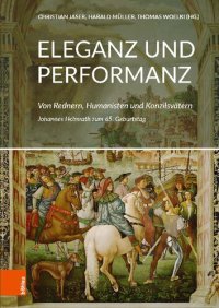 cover of the book Eleganz und Performanz: Von Rednern, Humanisten und Konzilsvätern. Johannes Helmrath zum 65. Geburtstag