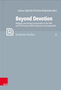 cover of the book Beyond Devotion: Religious and Literary Communities in the 16th and 17th Century Polish-Lithuanian Commonwealth. Texts and Contexts