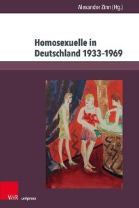 cover of the book Homosexuelle in Deutschland 1933–1969: Beiträge zu Alltag, Stigmatisierung und Verfolgung