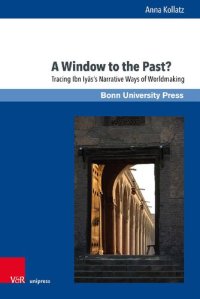 cover of the book A Window to the Past?: Tracing Ibn Iyās’s Narrative Ways of Worldmaking