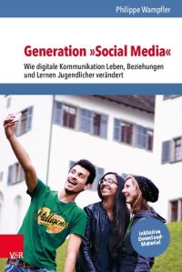 cover of the book Generation »Social Media«: Wie digitale Kommunikation Leben, Beziehungen und Lernen Jugendlicher verändert