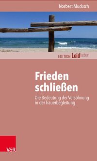 cover of the book Frieden schließen: Die Bedeutung der Versöhnung in der Trauerbegleitung