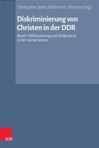 cover of the book Diskriminierung von Christen in der DDR: Band 1: Militarisierung und Widerstand in den 1960er Jahren