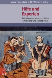 cover of the book Höfe und Experten: Relationen von Macht und Wissen in Mittelalter und Früher Neuzeit