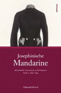 cover of the book Josephinische Mandarine: Bürokratie und Beamte in Österreich. Band 2: 1848-1914