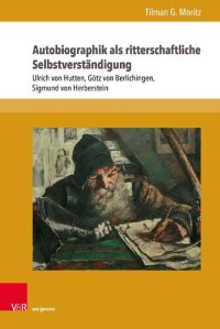 cover of the book Autobiographik als ritterschaftliche Selbstverständigung: Ulrich von Hutten, Götz von Berlichingen, Sigmund von Herberstein