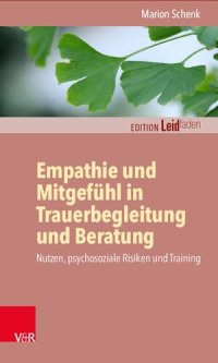 cover of the book Empathie und Mitgefühl in Trauerbegleitung und Beratung: Nutzen, psychosoziale Risiken und Training