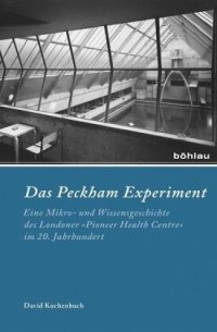 cover of the book Das Peckham-Experiment: Eine Mikro- und Wissensgeschichte des Londoner »Pioneer Health Centre« im 20. Jahrhundert