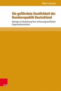 cover of the book Die gefährdete Staatlichkeit der Bundesrepublik Deutschland: Beiträge zur Bewahrung ihrer verfassungsrechtlichen Organisationsstruktur