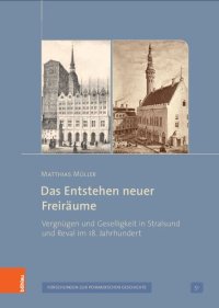 cover of the book Das Entstehen neuer Freiräume: Vergnügen und Geselligkeit in Stralsund und Reval im 18. Jahrhundert