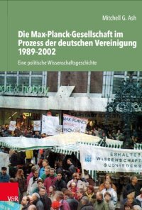 cover of the book Die Max-Planck-Gesellschaft im Prozess der deutschen Vereinigung 1989–2002: Eine politische Wissenschaftsgeschichte