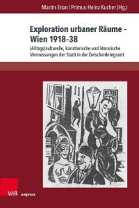 cover of the book Exploration urbaner Räume – Wien 1918–38: (Alltags)kulturelle, künstlerische und literarische Vermessungen der Stadt in der Zwischenkriegszeit