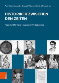 cover of the book Historiker zwischen den Zeiten: Festschrift für Karel Hruza zum 60. Geburtstag