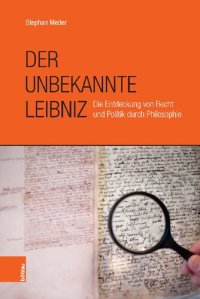 cover of the book Der unbekannte Leibniz: Die Entdeckung von Recht und Politik durch Philosophie