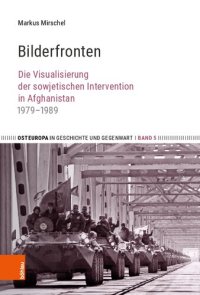 cover of the book Bilderfronten: Die Visualisierung der sowjetischen Intervention in Afghanistan 1979–1989